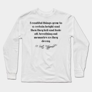 Beautiful things grow to a certain height - Fitzgerald quote Long Sleeve T-Shirt